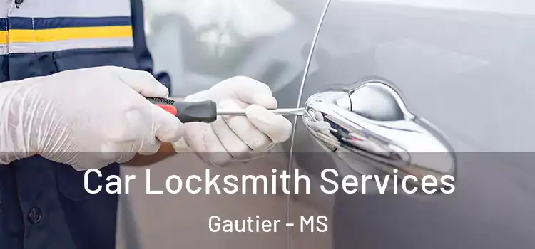 Car Locksmith Services Gautier - MS