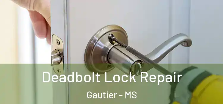 Deadbolt Lock Repair Gautier - MS
