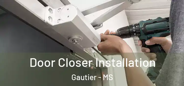 Door Closer Installation Gautier - MS