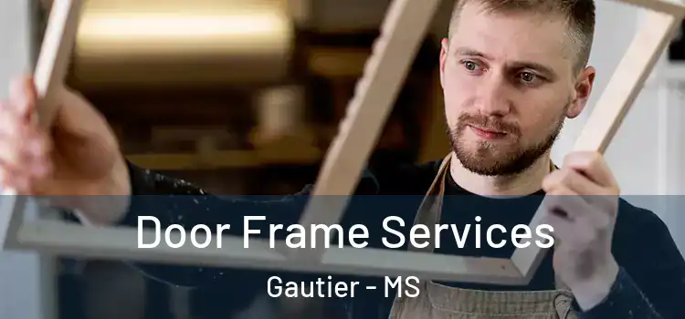 Door Frame Services Gautier - MS