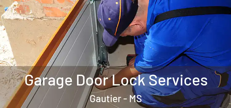 Garage Door Lock Services Gautier - MS