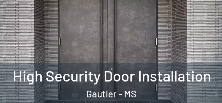 High Security Door Installation Gautier - MS