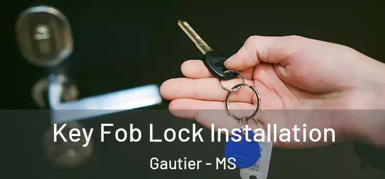 Key Fob Lock Installation Gautier - MS